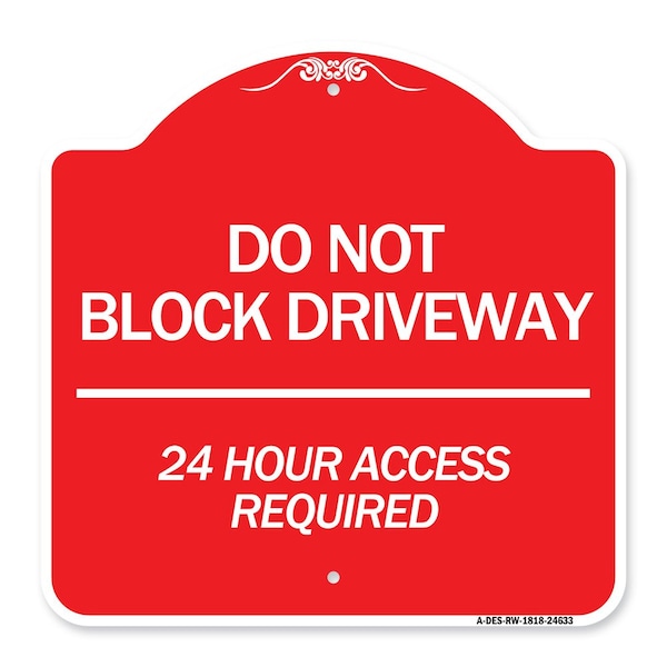 Do Not Block Driveway 24 Hour Access Required, Red & White Aluminum Sign, 18" H, RW-1818-24633